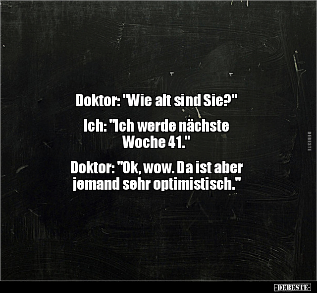 Doktor: "Wie alt sind Sie?" Ich: "Ich werde nächste.." - Lustige Bilder | DEBESTE.de