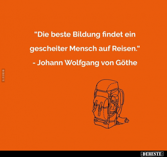 "Die beste Bildung findet ein gescheiter Mensch auf.." - Lustige Bilder | DEBESTE.de
