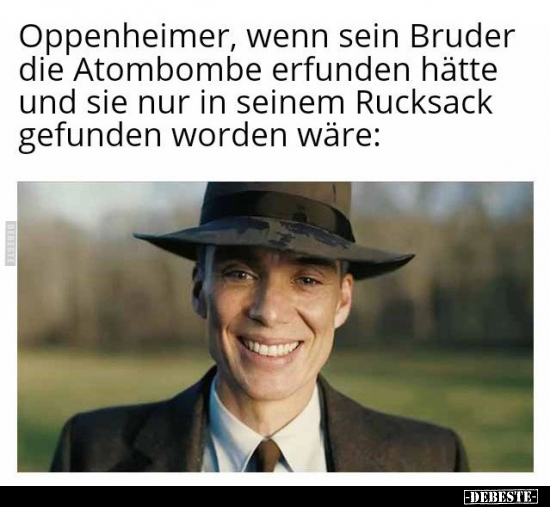 Oppenheimer, wenn sein Bruder die Atombombe erfunden hätte.. - Lustige Bilder | DEBESTE.de