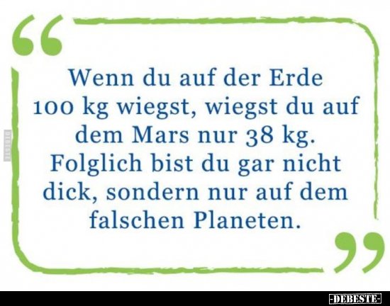 Wenn du auf der Erde 100 kg wiegst, wiegst du auf dem Mars.. - Lustige Bilder | DEBESTE.de