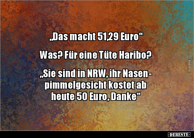 "Das macht 51,29 Euro" Was? Für eine Tüte Haribo?"Sie.. - Lustige Bilder | DEBESTE.de