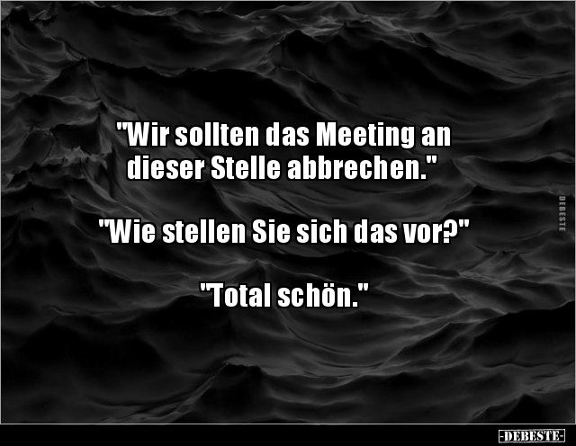 "Wir sollten das Meeting an dieser Stelle.." - Lustige Bilder | DEBESTE.de