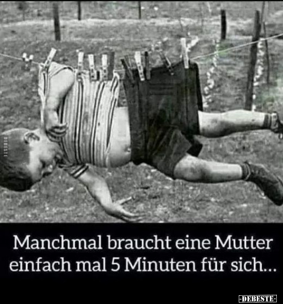 Manchmal braucht eine Mutter einfach mal 5 Minuten.. - Lustige Bilder | DEBESTE.de