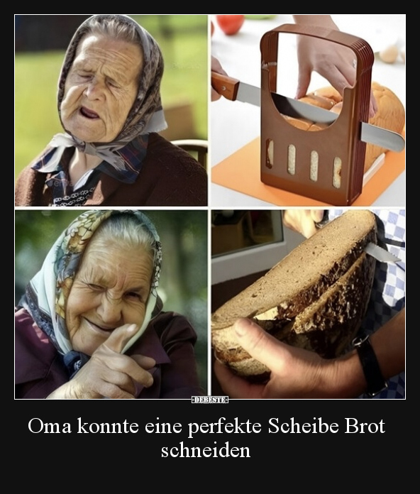 Oma konnte eine perfekte Scheibe Brot schneiden.. - Lustige Bilder | DEBESTE.de