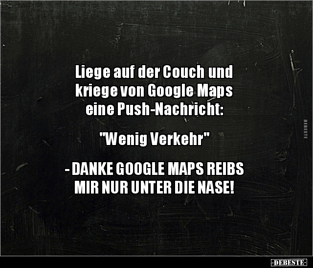 Liege auf der Couch und kriege von Google Maps eine.. - Lustige Bilder | DEBESTE.de