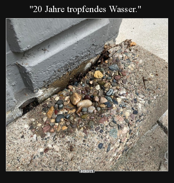 "20 Jahre tropfendes Wasser.".. - Lustige Bilder | DEBESTE.de