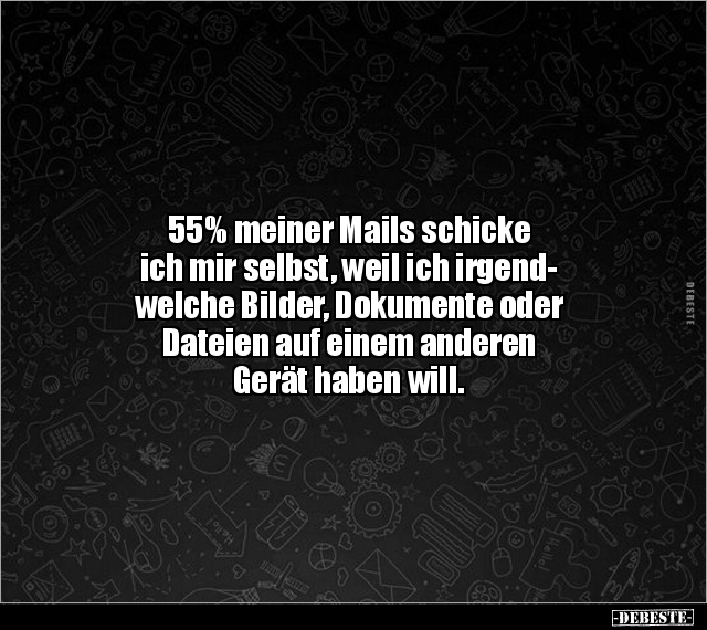 55% meiner Mails schicke ich mir selbst, weil ich irgendwelche.. - Lustige Bilder | DEBESTE.de