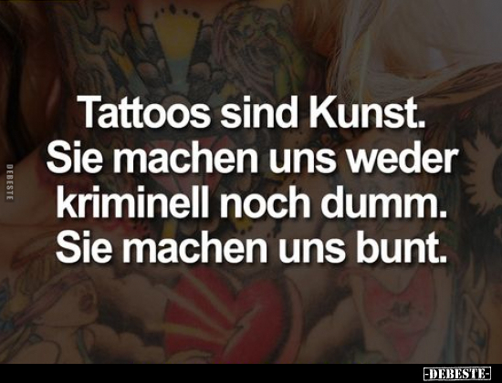 Tattoos sind Kunst. Sie machen uns weder kriminell noch.. - Lustige Bilder | DEBESTE.de