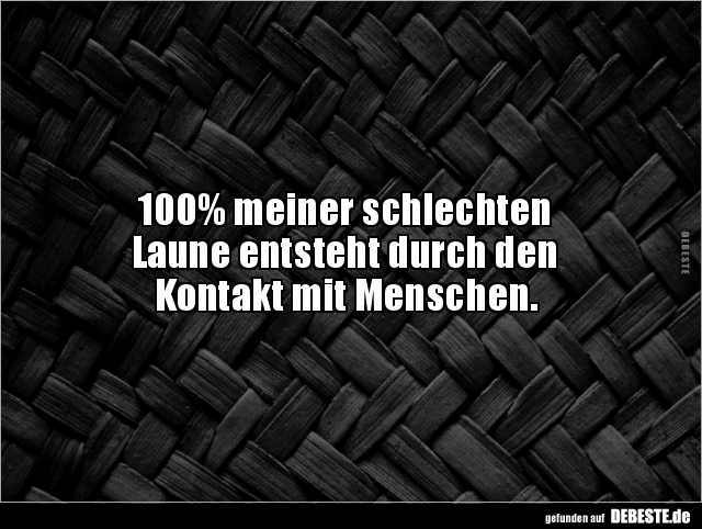100% meiner schlechten Laune entsteht durch den Kontakt.. - Lustige Bilder | DEBESTE.de