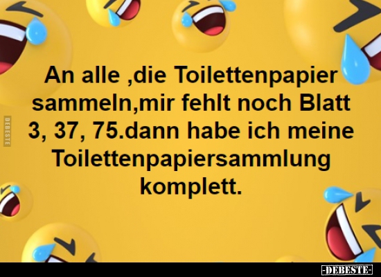 An alle "die Toilettenpapier sammeln, mir fehlt noch.." - Lustige Bilder | DEBESTE.de