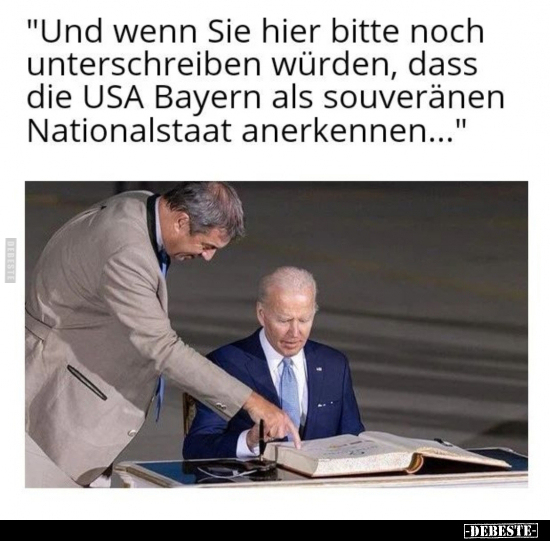 "Und wenn Sie hier bitte noch unterschreiben würden, dass.." - Lustige Bilder | DEBESTE.de