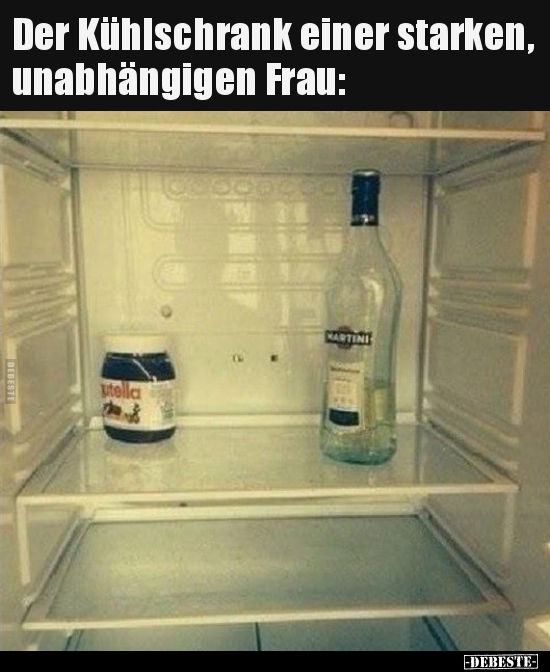 Der Kühlschrank einer starken, unabhängigen Frau.. - Lustige Bilder | DEBESTE.de