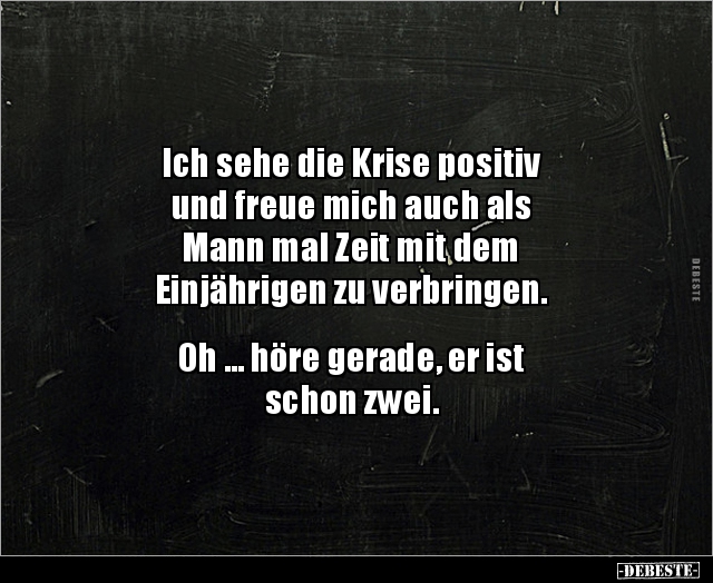 Ich sehe die Krise positiv und freue mich auch als.. - Lustige Bilder | DEBESTE.de