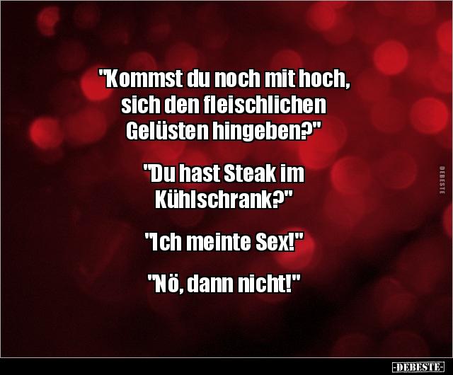 "Kommst du noch mit hoch, sich den fleischlichen.." - Lustige Bilder | DEBESTE.de