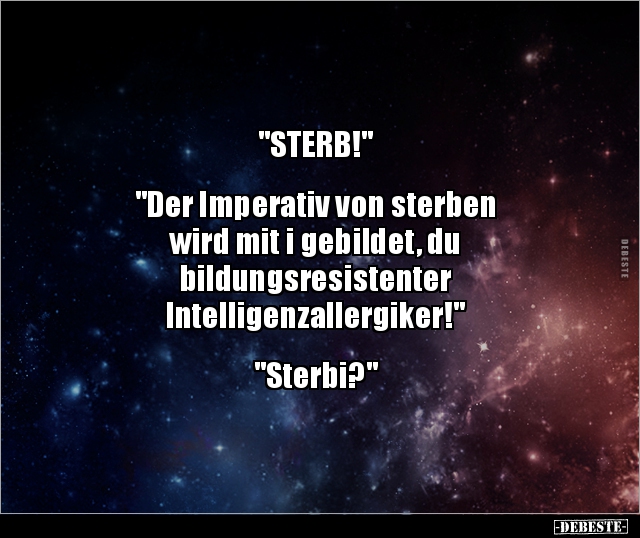 "STERB!" "Der Imperativ von sterben wird mit i.." - Lustige Bilder | DEBESTE.de