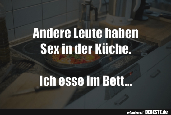 Andere Leute haben Sex in der Küche......... - Lustige Bilder | DEBESTE.de
