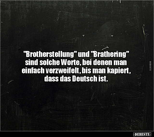 "Brotherstellung" und "Brathering" sind solche Worte, bei.. - Lustige Bilder | DEBESTE.de