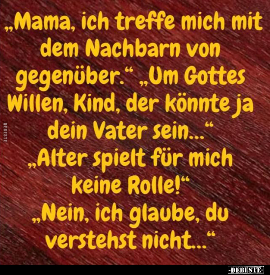 "Mama, ich treffe mich mit dem Nachbarn von gegenüber.." - Lustige Bilder | DEBESTE.de