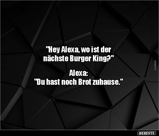 "Hey Alexa, wo ist der nächste Burger King?"... - Lustige Bilder | DEBESTE.de