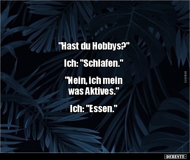 "Hast du Hobbys?"  Ich: "Schlafen..." - Lustige Bilder | DEBESTE.de