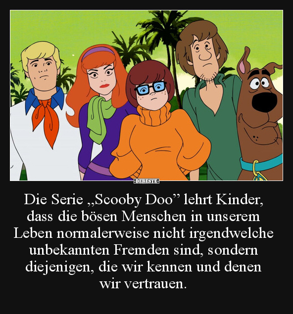 Die Serie "Scooby Doo” lehrt Kinder, dass die bösen.." - Lustige Bilder | DEBESTE.de