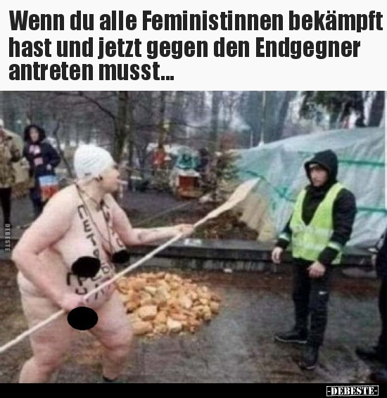 Wenn du alle Feministinnen bekämpft hast und jetzt gegen.. - Lustige Bilder | DEBESTE.de