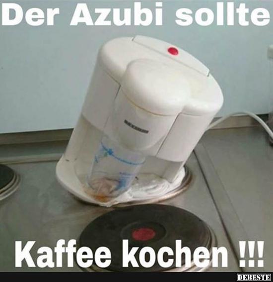 Der Azubi sollte Kaffee kochen!! - Lustige Bilder | DEBESTE.de