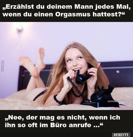 Erzählst du deinem Mann jedes Mal, wenn du einen Orgasmus.. - Lustige Bilder | DEBESTE.de