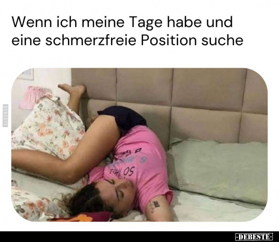 Wenn ich meine Tage habe und eine schmerzfreie Position.. - Lustige Bilder | DEBESTE.de