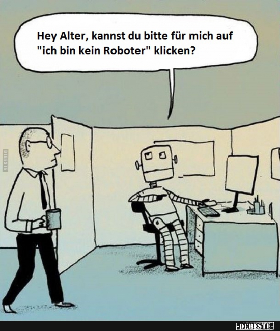 Hey Alter, kannst du bitte für mich auf "ich bin kein Roboter" klicken? - Lustige Bilder | DEBESTE.de