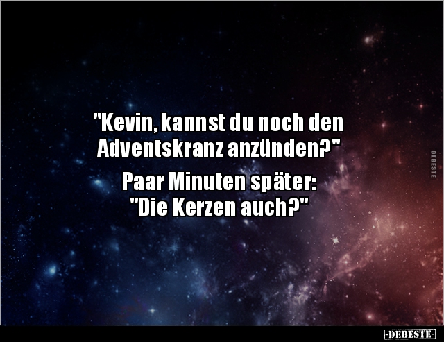 "Kevin, kannst du noch den Adventskranz anzünden?".. - Lustige Bilder | DEBESTE.de