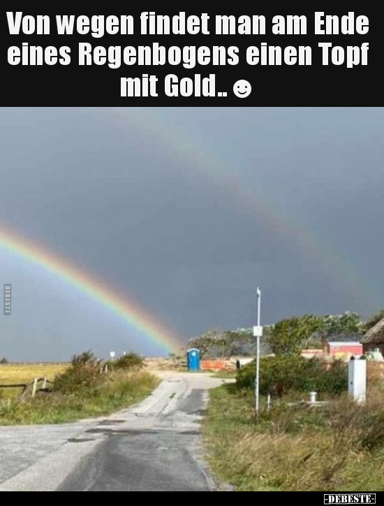 Von wegen findet man am Ende eines Regenbogens einen Topf.. - Lustige Bilder | DEBESTE.de