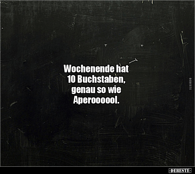 Wochenende hat 10 Buchstaben, genau so wie.. - Lustige Bilder | DEBESTE.de