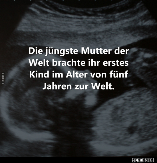 Die jüngste Mutter der Welt brachte.. - Lustige Bilder | DEBESTE.de