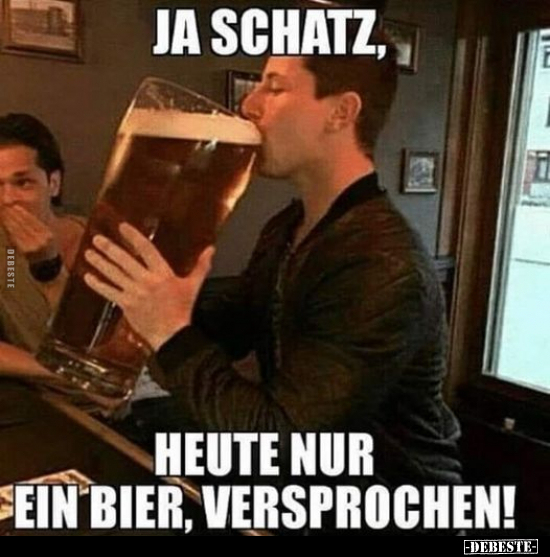 Ja Schatz, heute nur ein Bier, versprochen!.. - Lustige Bilder | DEBESTE.de