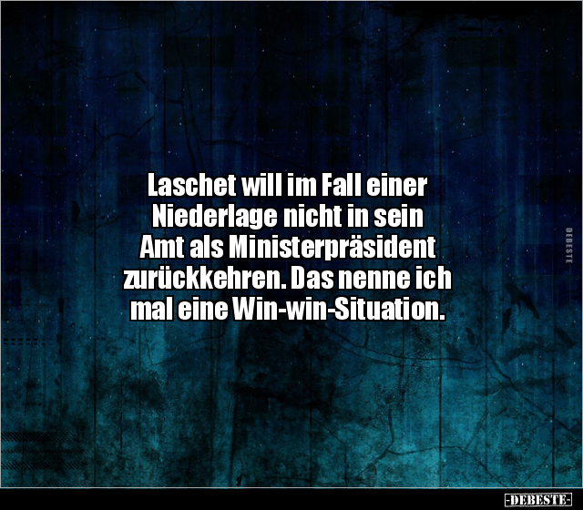 Laschet will im Fall einer Niederlage nicht in sein Amt.. - Lustige Bilder | DEBESTE.de