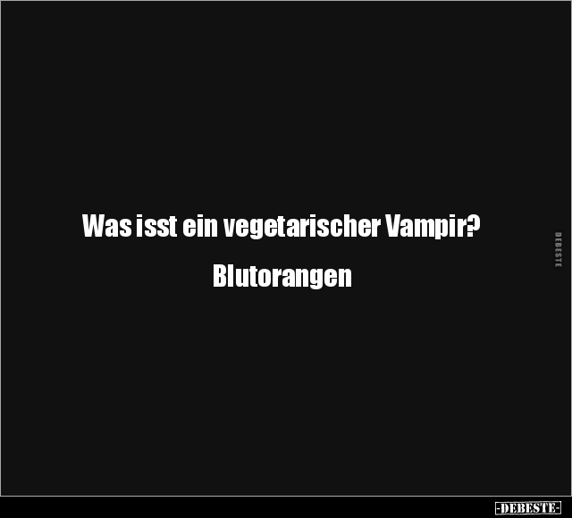 Was isst ein vegetarischer Vampir?.. - Lustige Bilder | DEBESTE.de