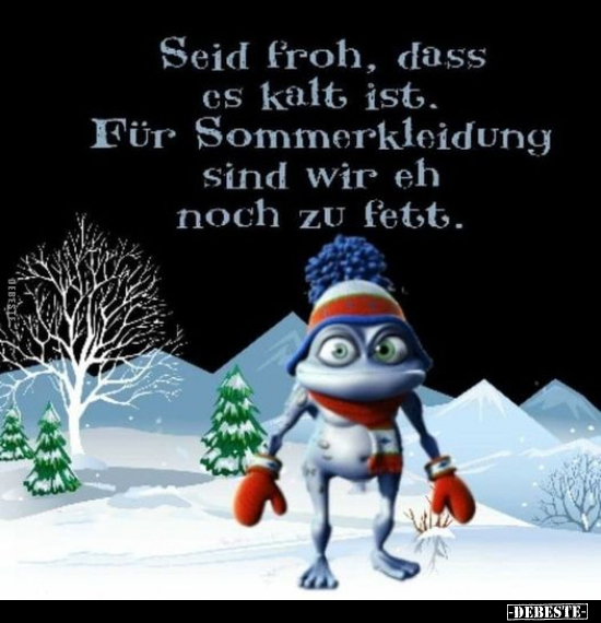 Seid froh, dass es kalt ist.. - Lustige Bilder | DEBESTE.de
