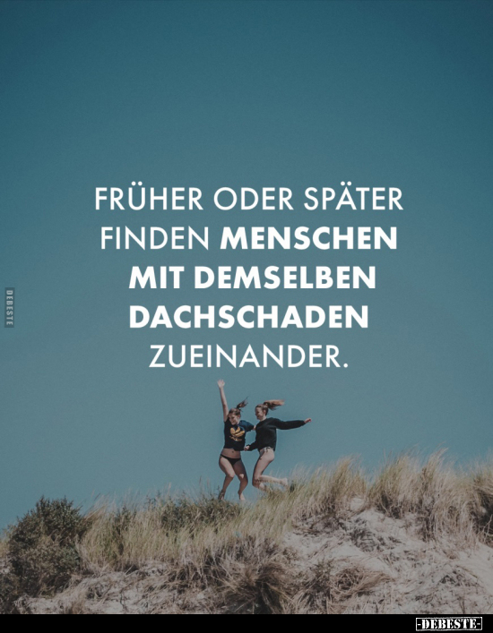 Früher oder später finden Menschen.. - Lustige Bilder | DEBESTE.de