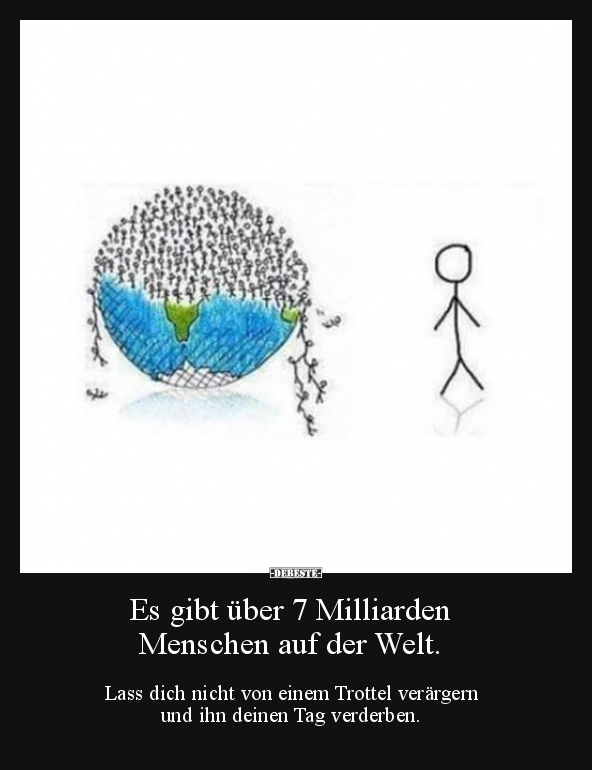 Es gibt über 7 Milliarden  Menschen auf der Welt.. - Lustige Bilder | DEBESTE.de