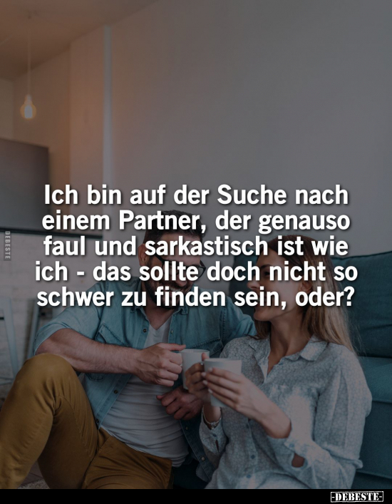 Ich bin auf der Suche nach einem Partner, der genauso faul.. - Lustige Bilder | DEBESTE.de