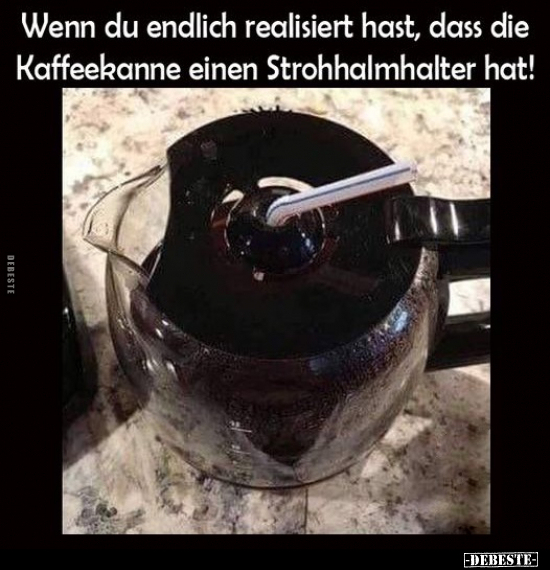 Wenn du endlich realisiert hast, dass die Kaffeekanne einen.. - Lustige Bilder | DEBESTE.de