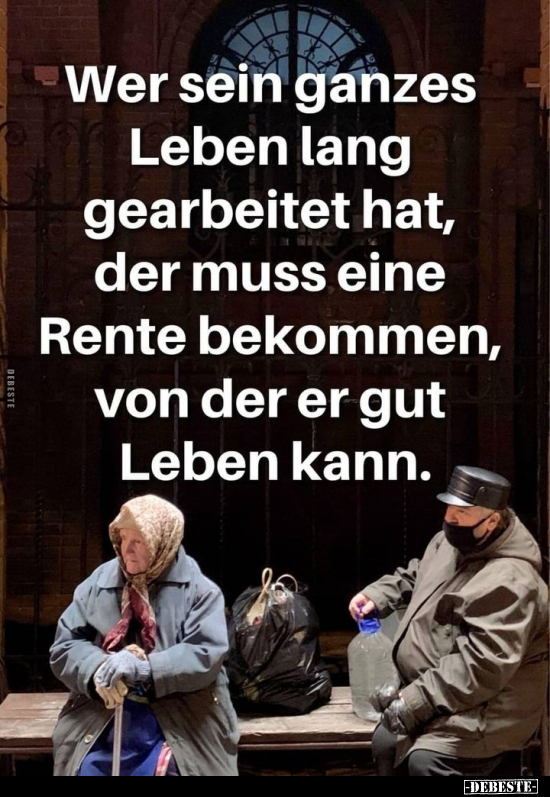 Wer sein ganzes Leben lang gearbeitet hat, der muss eine.. - Lustige Bilder | DEBESTE.de