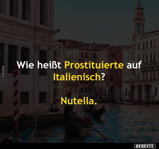 Wie heißt Prostituierte auf Italienisch?.. - Lustige Bilder | DEBESTE.de