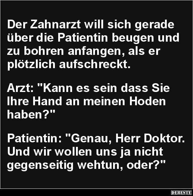 Der Zahnarzt will sich gerade über die Patientin.. - Lustige Bilder | DEBESTE.de