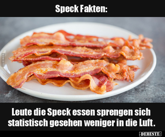 Speck Fakten: Leute die Speck essen sprengen.. - Lustige Bilder | DEBESTE.de