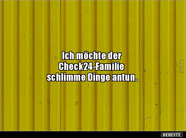 Ich möchte der Check24-Familie schlimme Dinge.. - Lustige Bilder | DEBESTE.de