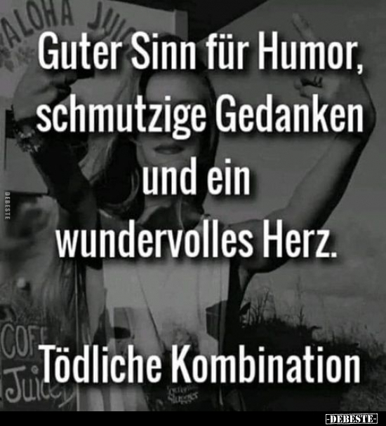 Guter Sinn für Humor, schmutzige Gedanken und ein.. - Lustige Bilder | DEBESTE.de
