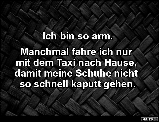 Ich bin so arm. Manchmal fahre ich nur mit dem Taxi.. - Lustige Bilder | DEBESTE.de