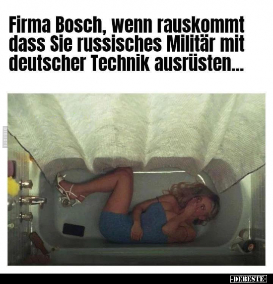 Firma Bosch, wenn rauskommt dass Sie russisches Militär mit.. - Lustige Bilder | DEBESTE.de